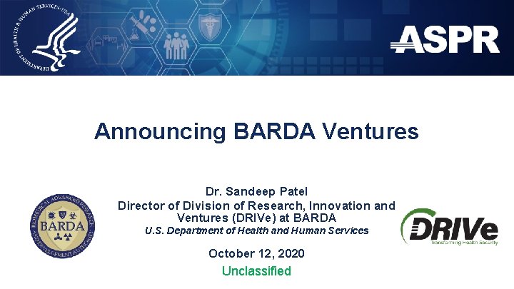 Announcing BARDA Ventures Dr. Sandeep Patel Director of Division of Research, Innovation and Ventures