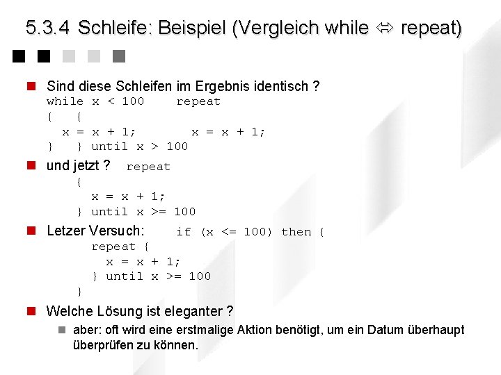 5. 3. 4 Schleife: Beispiel (Vergleich while repeat) n Sind diese Schleifen im Ergebnis