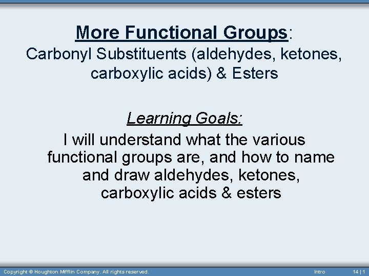 More Functional Groups: Carbonyl Substituents (aldehydes, ketones, carboxylic acids) & Esters Learning Goals: I
