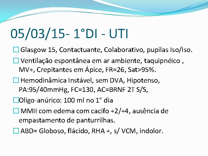 05/03/15 - 1°DI - UTI � Glasgow 15, Contactuante, Colaborativo, pupilas Iso/Iso. � Ventilação