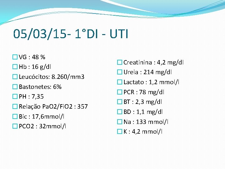 05/03/15 - 1°DI - UTI �VG : 48 % �Hb : 16 g/dl �Leucócitos: