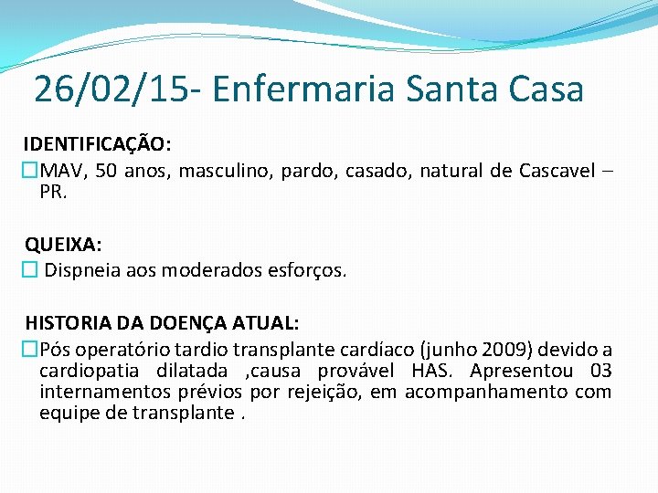 26/02/15 - Enfermaria Santa Casa IDENTIFICAÇÃO: �MAV, 50 anos, masculino, pardo, casado, natural de