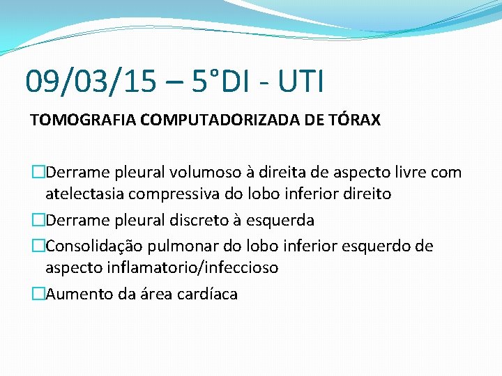 09/03/15 – 5°DI - UTI TOMOGRAFIA COMPUTADORIZADA DE TÓRAX �Derrame pleural volumoso à direita