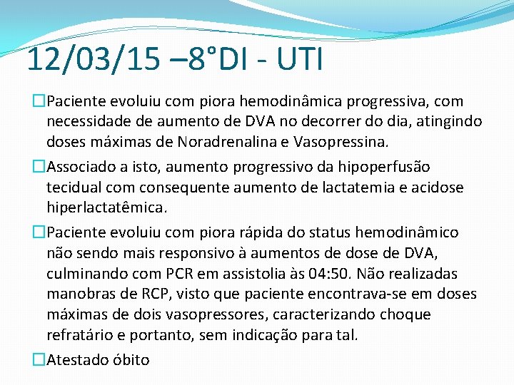 12/03/15 – 8°DI - UTI �Paciente evoluiu com piora hemodinâmica progressiva, com necessidade de