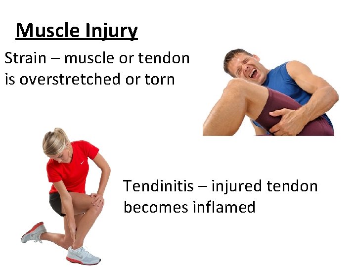 Muscle Injury Strain – muscle or tendon is overstretched or torn Tendinitis – injured