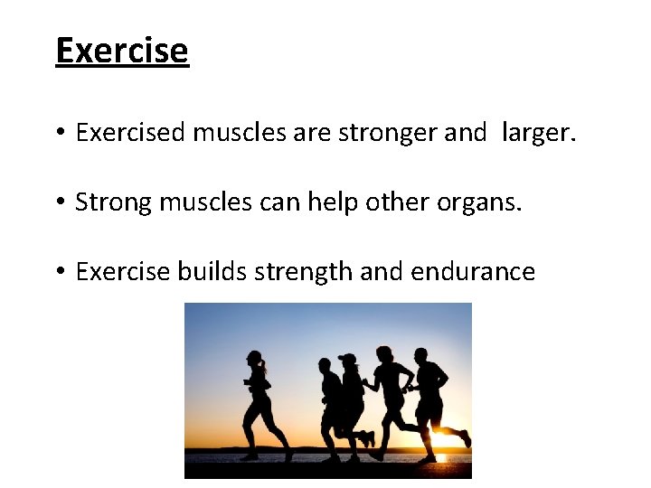 Exercise • Exercised muscles are stronger and larger. • Strong muscles can help other