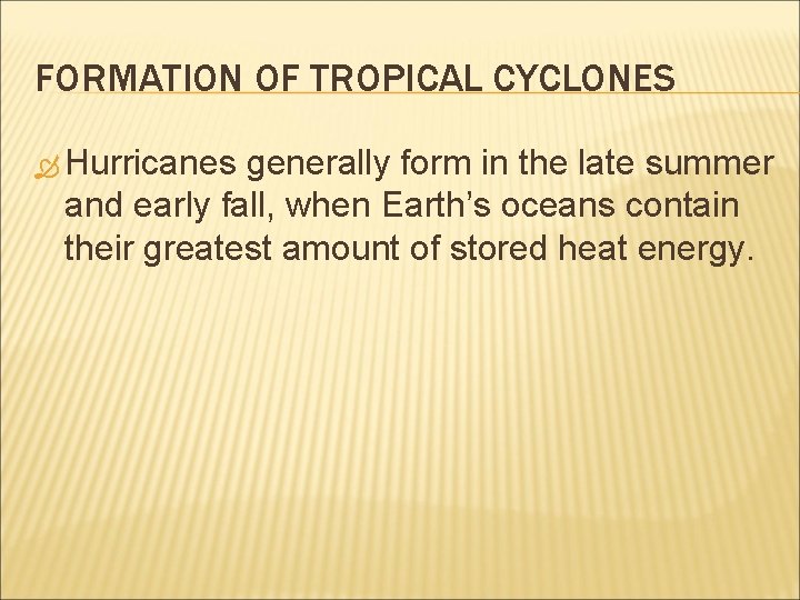 FORMATION OF TROPICAL CYCLONES Hurricanes generally form in the late summer and early fall,