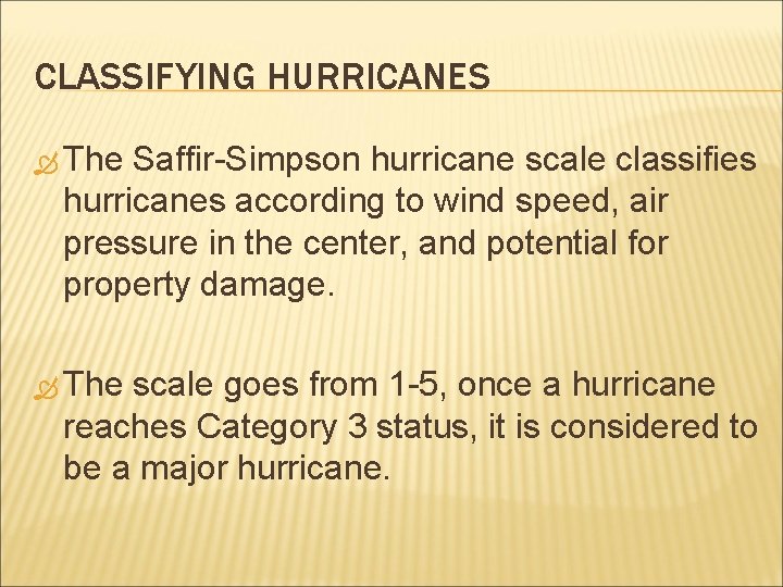 CLASSIFYING HURRICANES The Saffir-Simpson hurricane scale classifies hurricanes according to wind speed, air pressure