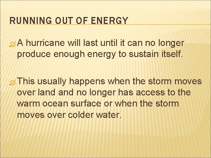 RUNNING OUT OF ENERGY A hurricane will last until it can no longer produce