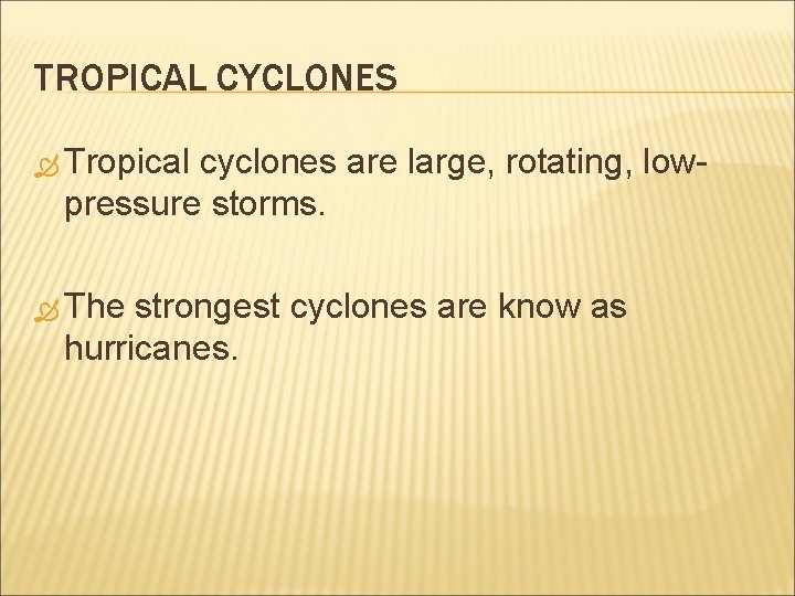 TROPICAL CYCLONES Tropical cyclones are large, rotating, lowpressure storms. The strongest cyclones are know