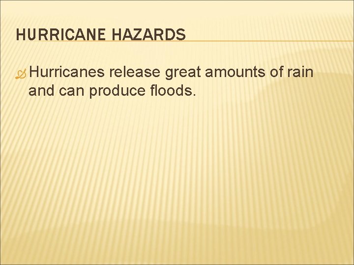 HURRICANE HAZARDS Hurricanes release great amounts of rain and can produce floods. 