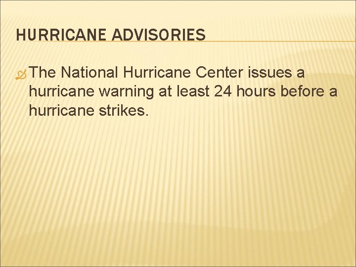 HURRICANE ADVISORIES The National Hurricane Center issues a hurricane warning at least 24 hours