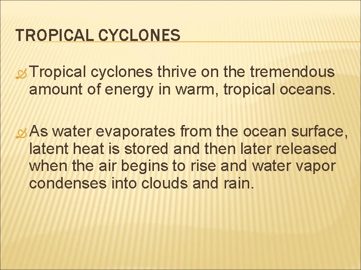 TROPICAL CYCLONES Tropical cyclones thrive on the tremendous amount of energy in warm, tropical