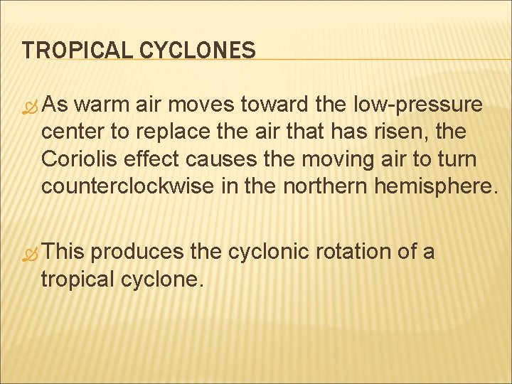TROPICAL CYCLONES As warm air moves toward the low-pressure center to replace the air