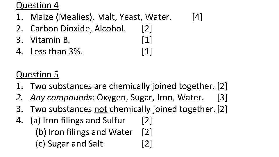 Question 4 1. Maize (Mealies), Malt, Yeast, Water. 2. Carbon Dioxide, Alcohol. [2] 3.
