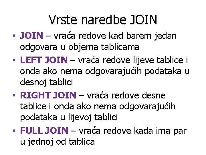 Vrste naredbe JOIN • JOIN – vraća redove kad barem jedan odgovara u objema