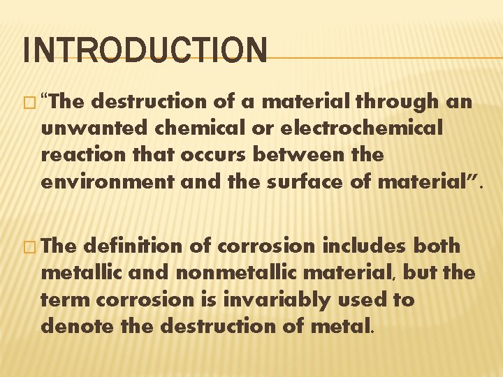 INTRODUCTION � “The destruction of a material through an unwanted chemical or electrochemical reaction