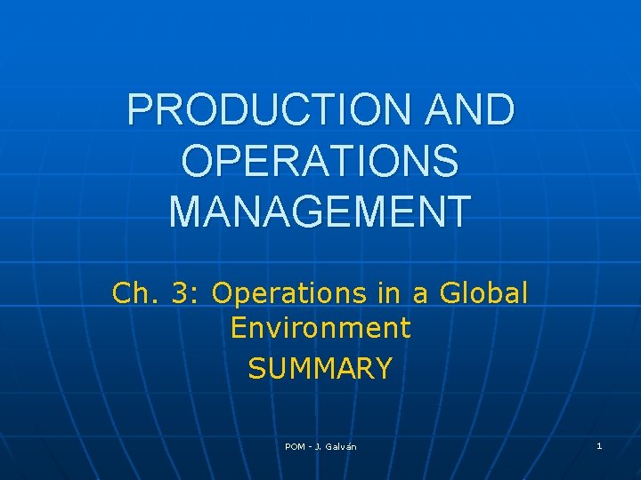 PRODUCTION AND OPERATIONS MANAGEMENT Ch. 3: Operations in a Global Environment SUMMARY POM -