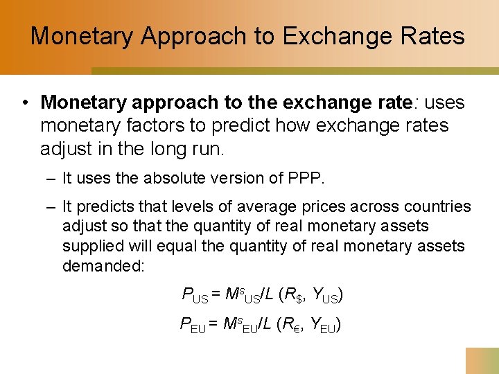 Monetary Approach to Exchange Rates • Monetary approach to the exchange rate: uses monetary