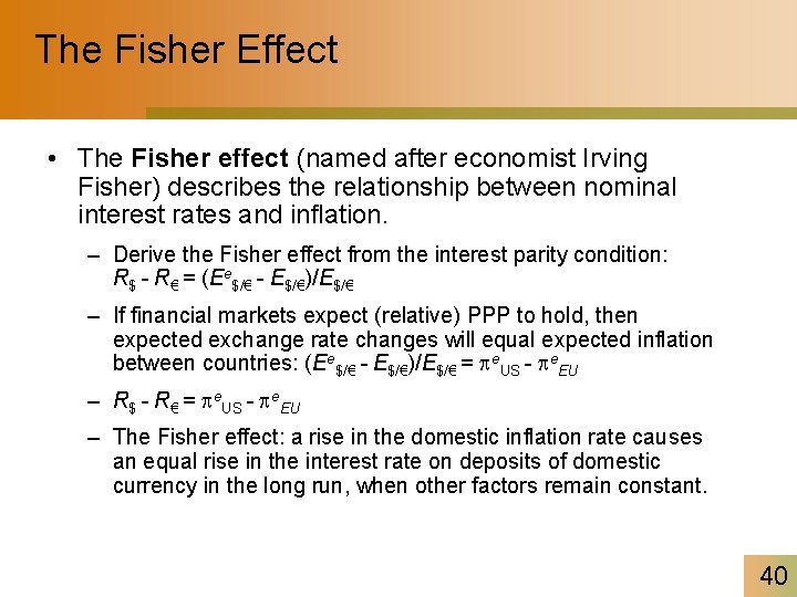 The Fisher Effect • The Fisher effect (named after economist Irving Fisher) describes the