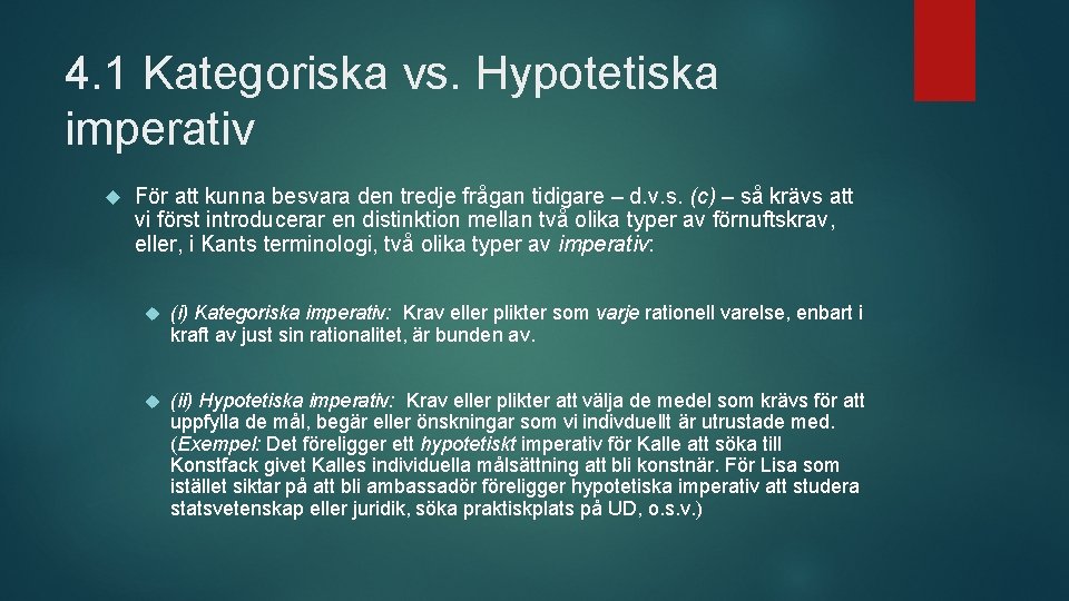 4. 1 Kategoriska vs. Hypotetiska imperativ För att kunna besvara den tredje frågan tidigare