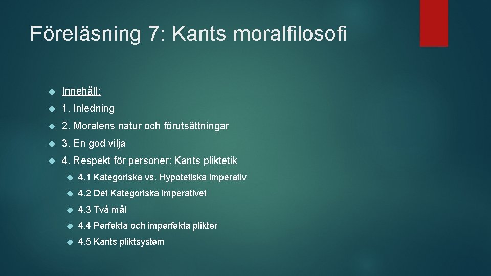 Föreläsning 7: Kants moralfilosofi Innehåll: 1. Inledning 2. Moralens natur och förutsättningar 3. En