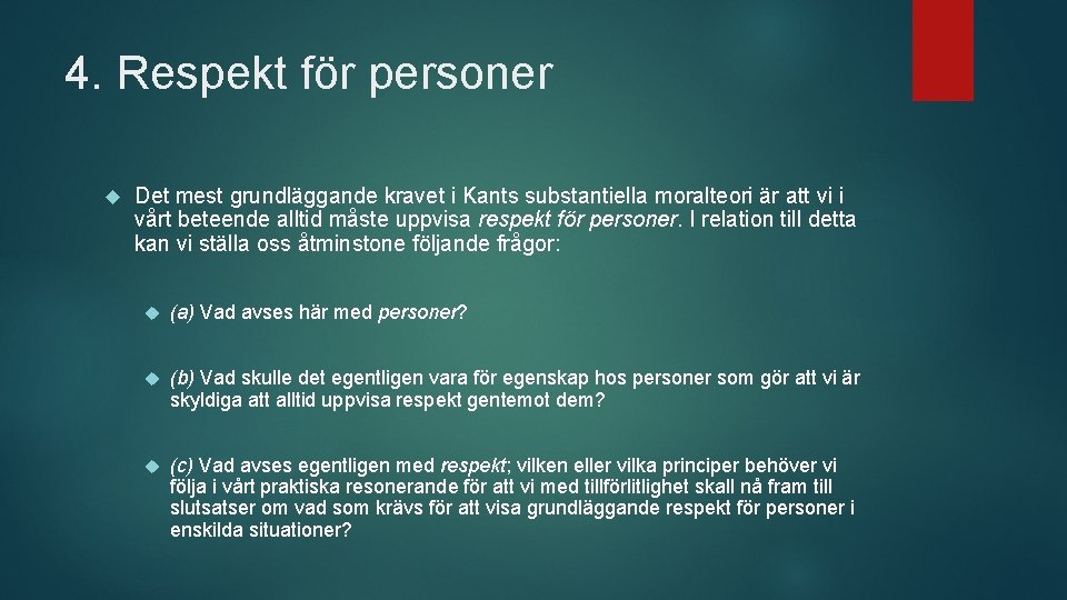 4. Respekt för personer Det mest grundläggande kravet i Kants substantiella moralteori är att