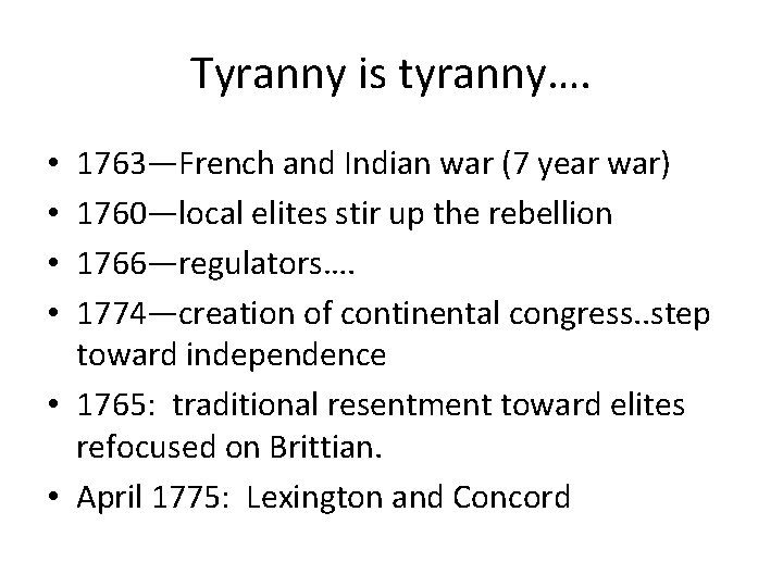 Tyranny is tyranny…. 1763—French and Indian war (7 year war) 1760—local elites stir up