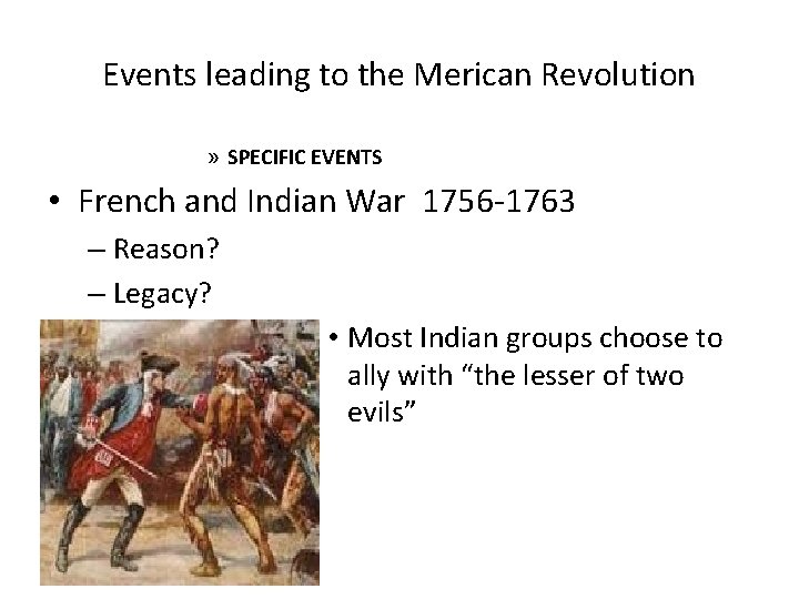 Events leading to the Merican Revolution » SPECIFIC EVENTS • French and Indian War