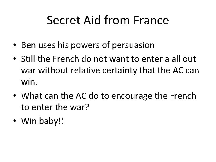 Secret Aid from France • Ben uses his powers of persuasion • Still the