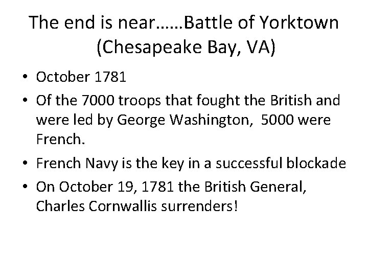 The end is near……Battle of Yorktown (Chesapeake Bay, VA) • October 1781 • Of