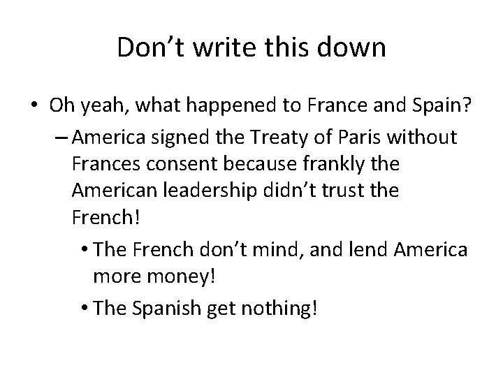 Don’t write this down • Oh yeah, what happened to France and Spain? –