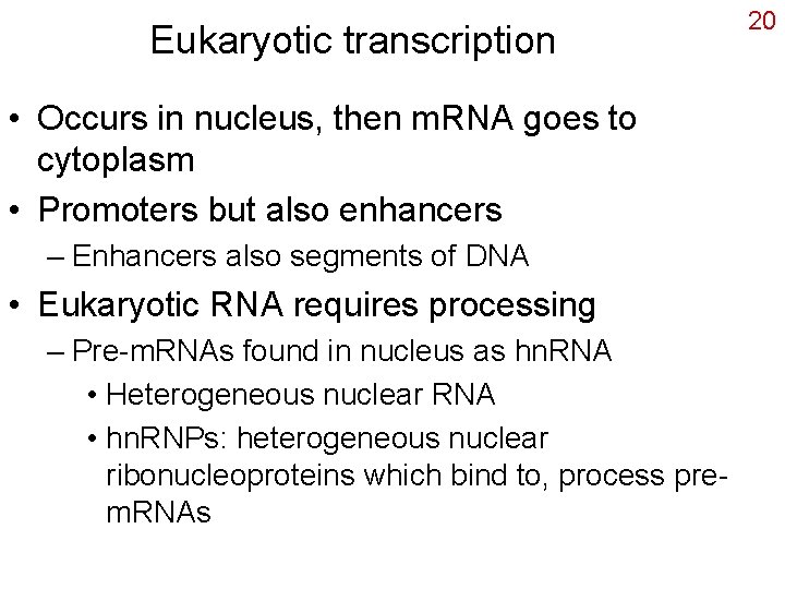 Eukaryotic transcription • Occurs in nucleus, then m. RNA goes to cytoplasm • Promoters