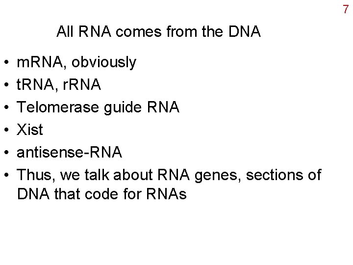 7 All RNA comes from the DNA • • • m. RNA, obviously t.