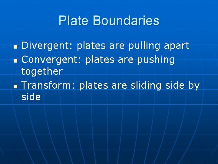 Plate Boundaries n n n Divergent: plates are pulling apart Convergent: plates are pushing