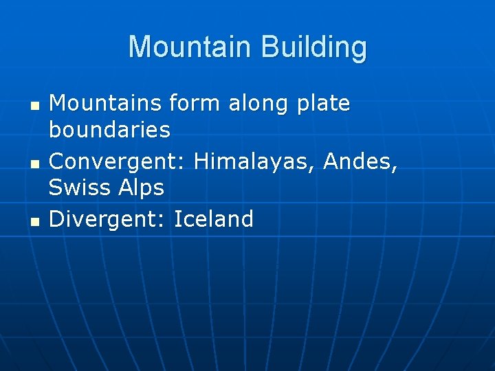 Mountain Building n n n Mountains form along plate boundaries Convergent: Himalayas, Andes, Swiss