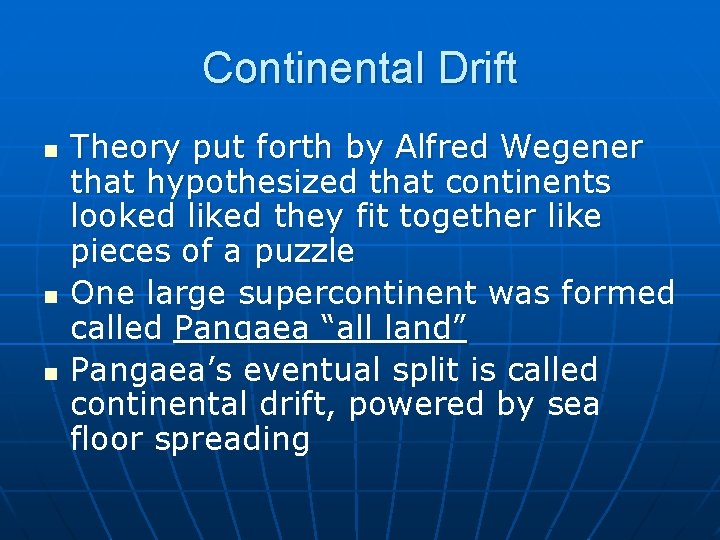 Continental Drift n n n Theory put forth by Alfred Wegener that hypothesized that