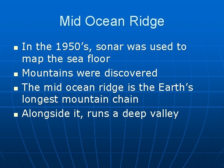 Mid Ocean Ridge n n In the 1950’s, sonar was used to map the
