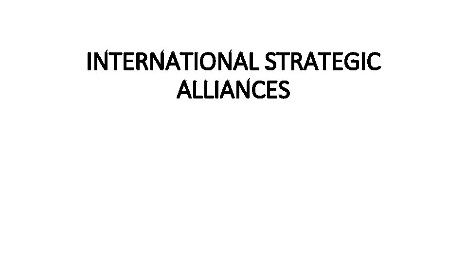 INTERNATIONAL STRATEGIC ALLIANCES 