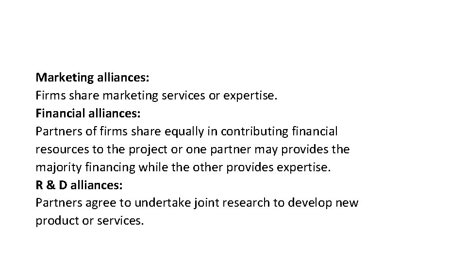 Marketing alliances: Firms share marketing services or expertise. Financial alliances: Partners of firms share