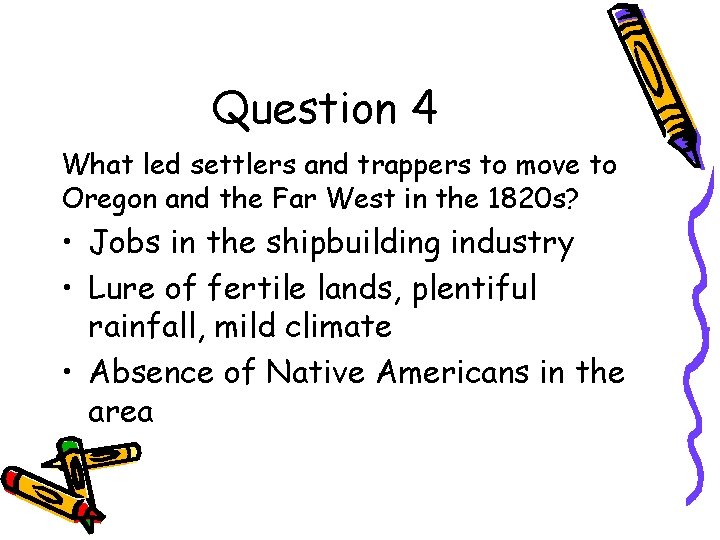 Question 4 What led settlers and trappers to move to Oregon and the Far