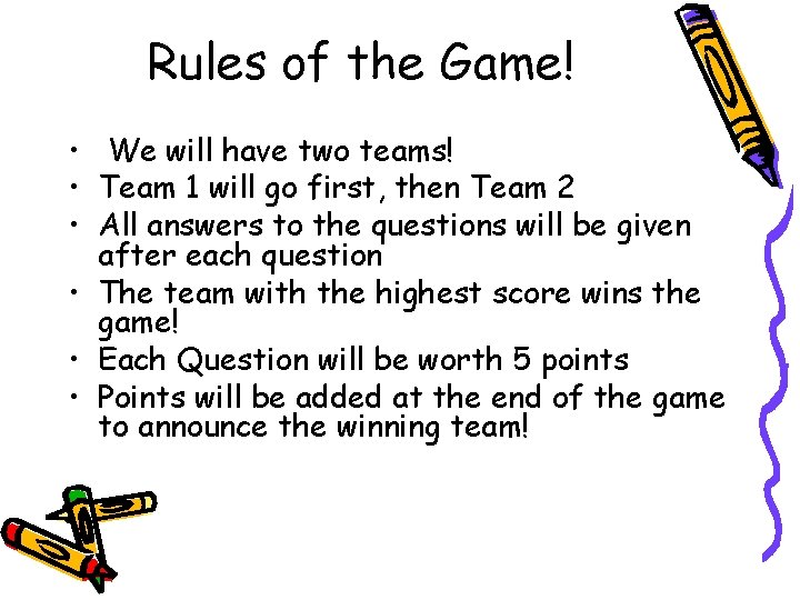 Rules of the Game! • We will have two teams! • Team 1 will