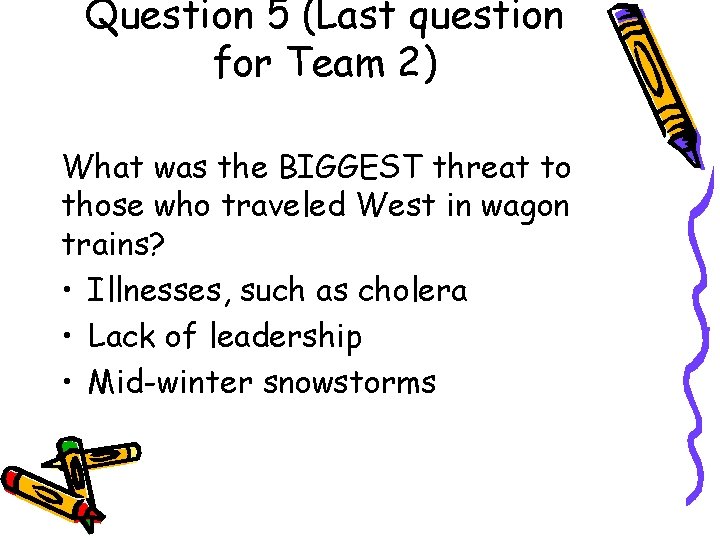 Question 5 (Last question for Team 2) What was the BIGGEST threat to those