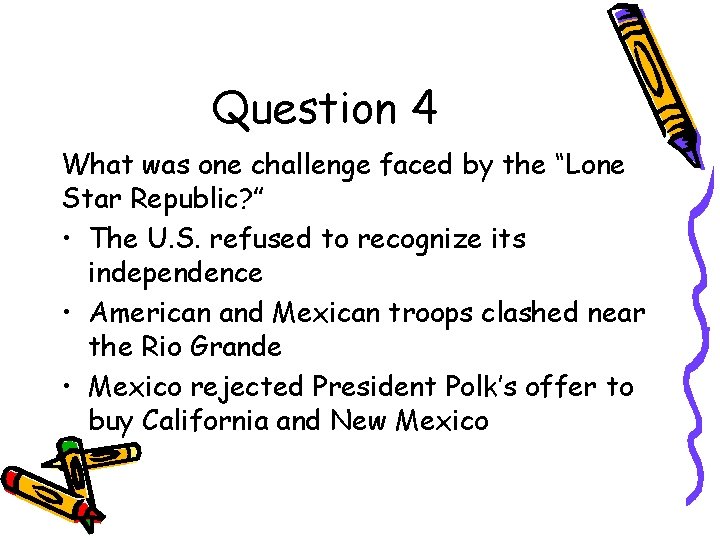 Question 4 What was one challenge faced by the “Lone Star Republic? ” •