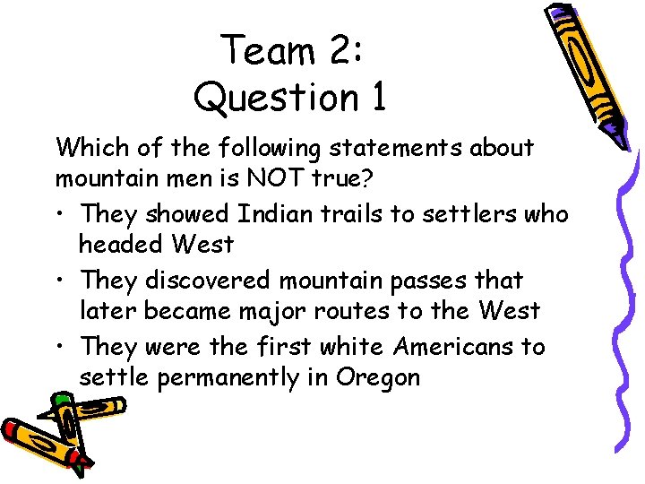 Team 2: Question 1 Which of the following statements about mountain men is NOT