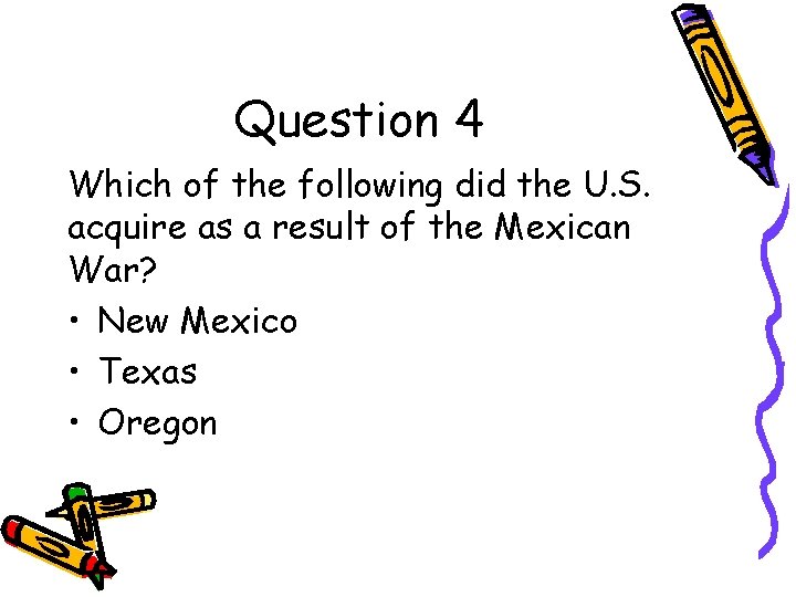 Question 4 Which of the following did the U. S. acquire as a result