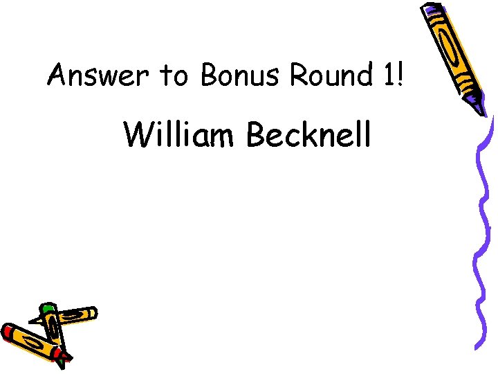 Answer to Bonus Round 1! William Becknell 