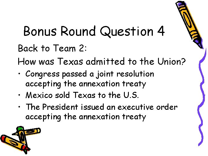 Bonus Round Question 4 Back to Team 2: How was Texas admitted to the