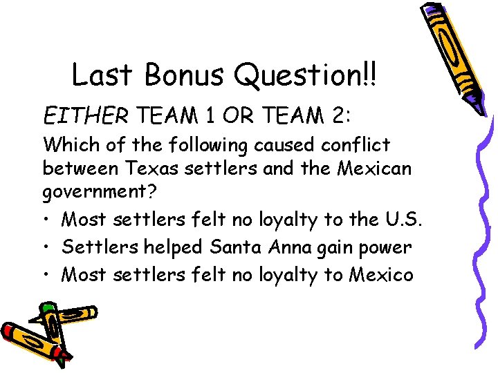 Last Bonus Question!! EITHER TEAM 1 OR TEAM 2: Which of the following caused