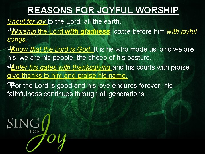 REASONS FOR JOYFUL WORSHIP Shout for joy to the Lord, all the earth. 2�